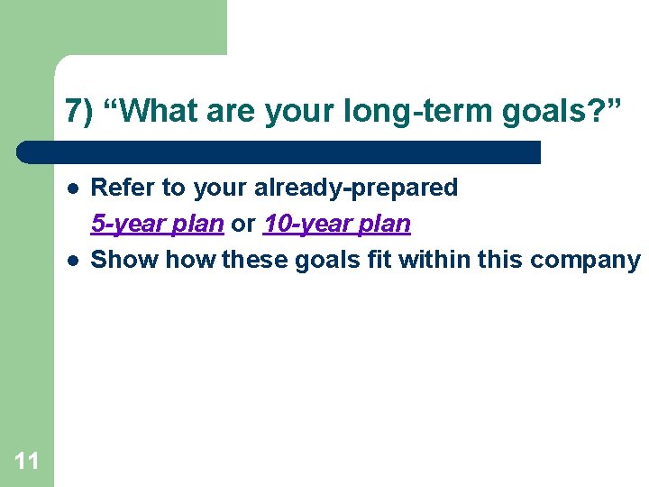 7) “What are your long-term goals? ” l l 11 Refer to your already-prepared