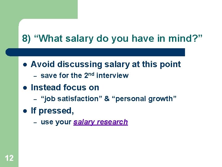 8) “What salary do you have in mind? ” l Avoid discussing salary at