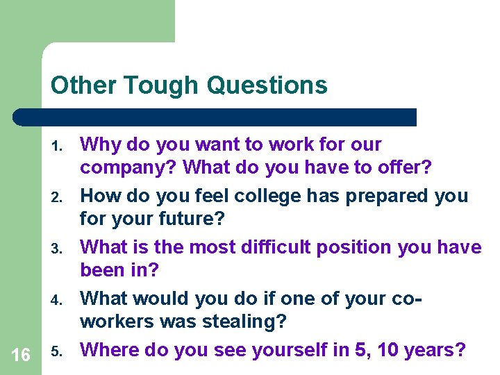 Other Tough Questions 1. 2. 3. 4. 16 5. Why do you want to