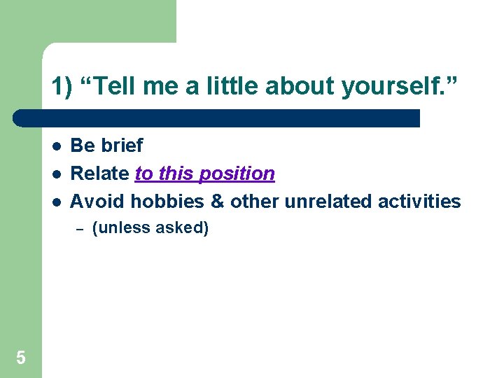 1) “Tell me a little about yourself. ” l l l Be brief Relate