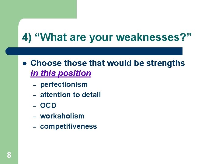 4) “What are your weaknesses? ” l Choose that would be strengths in this