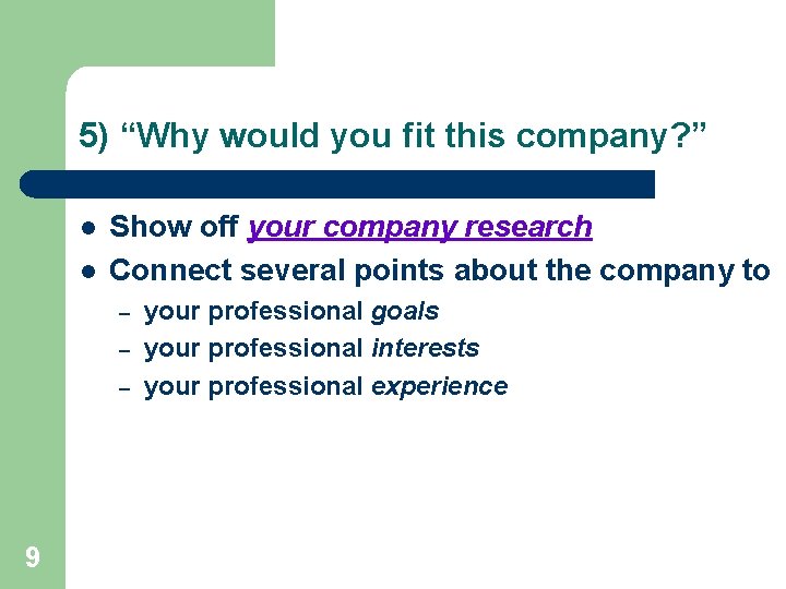 5) “Why would you fit this company? ” l l Show off your company