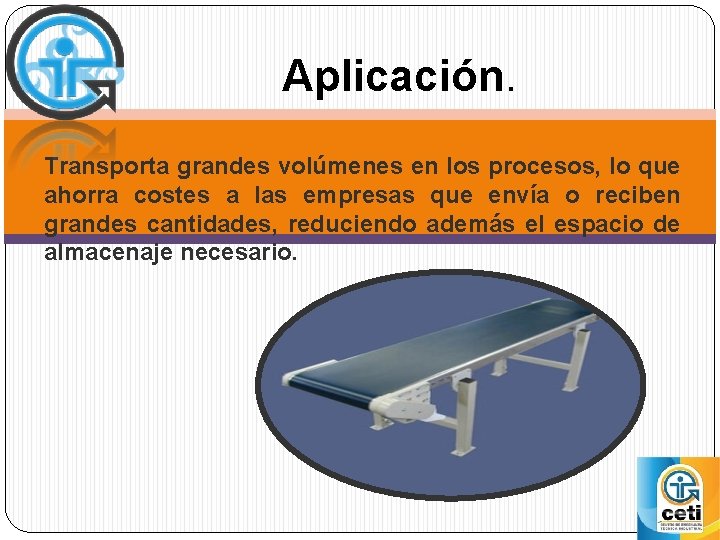 Aplicación. Transporta grandes volúmenes en los procesos, lo que ahorra costes a las empresas