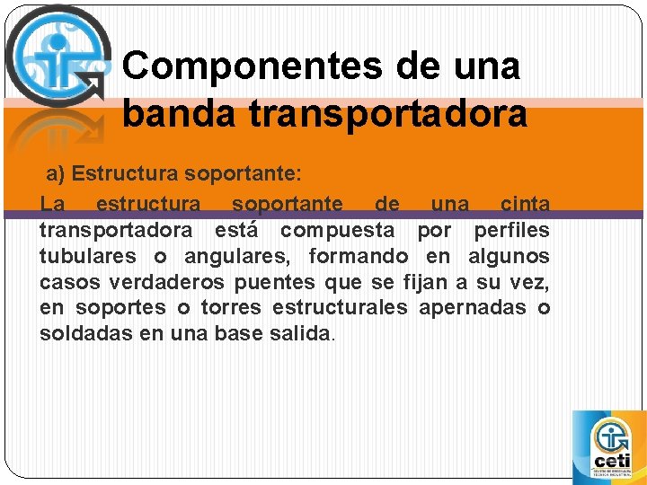 Componentes de una banda transportadora a) Estructura soportante: La estructura soportante de una cinta