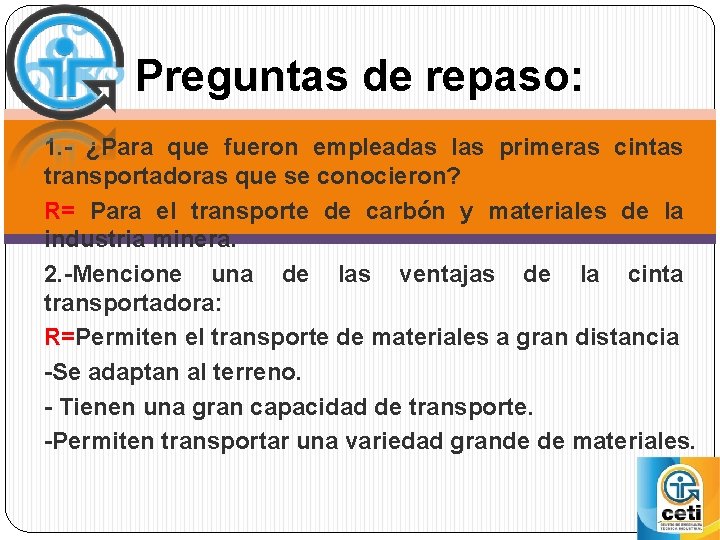 Preguntas de repaso: 1. - ¿Para que fueron empleadas las primeras cintas transportadoras que