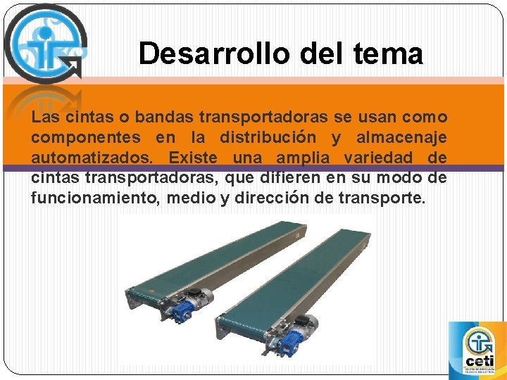 Desarrollo del tema Las cintas o bandas transportadoras se usan como componentes en la