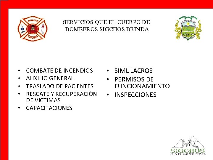 SERVICIOS QUE EL CUERPO DE BOMBEROS SIGCHOS BRINDA COMBATE DE INCENDIOS AUXILIO GENERAL TRASLADO