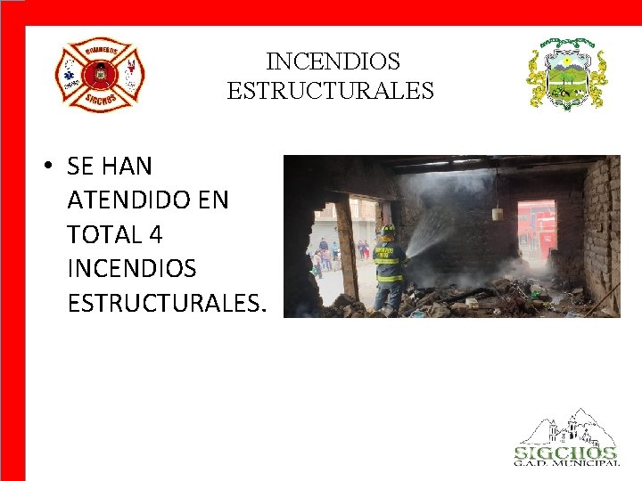 INCENDIOS ESTRUCTURALES • SE HAN ATENDIDO EN TOTAL 4 INCENDIOS ESTRUCTURALES. 