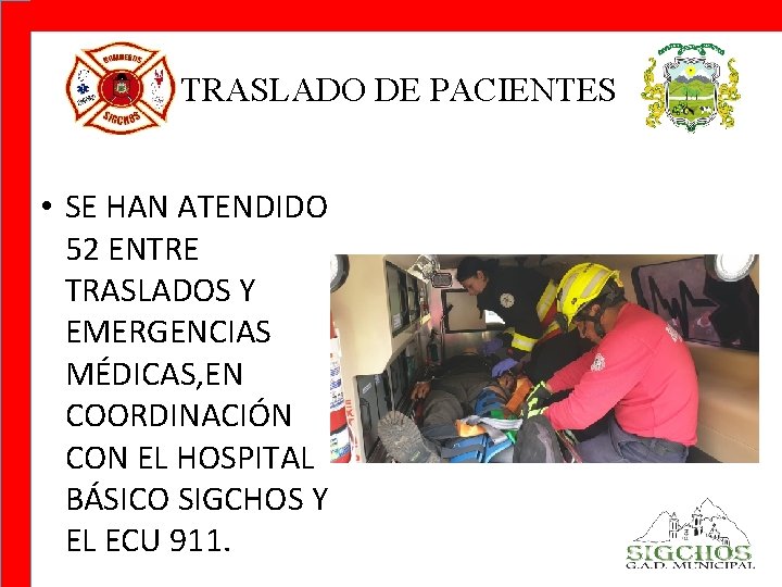 TRASLADO DE PACIENTES • SE HAN ATENDIDO 52 ENTRE TRASLADOS Y EMERGENCIAS MÉDICAS, EN