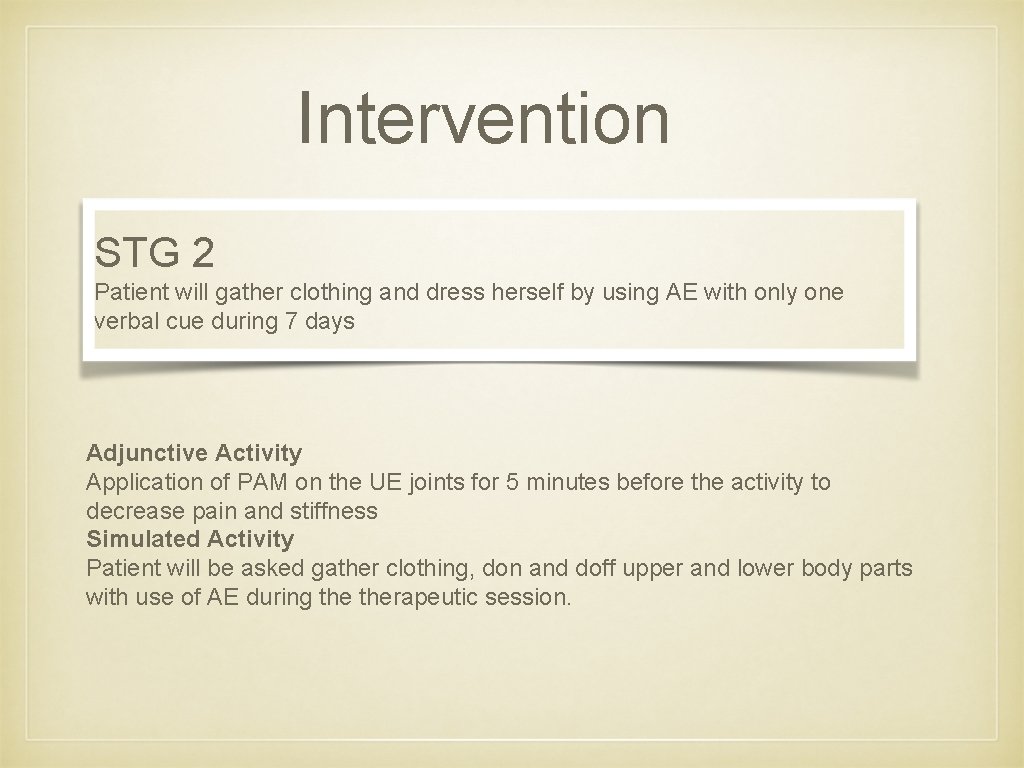 Intervention STG 2 Patient will gather clothing and dress herself by using AE with
