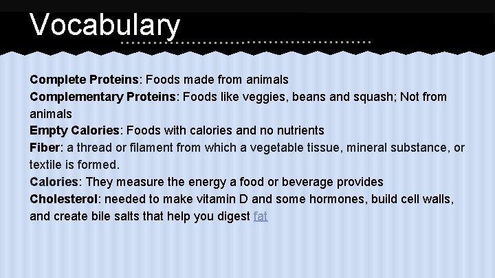 Vocabulary Complete Proteins: Foods made from animals Complementary Proteins: Foods like veggies, beans and