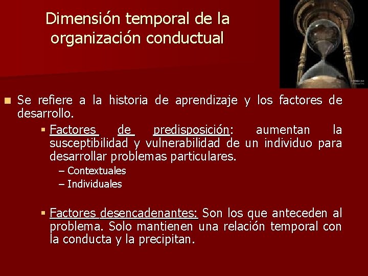 Dimensión temporal de la organización conductual n Se refiere a la historia de aprendizaje