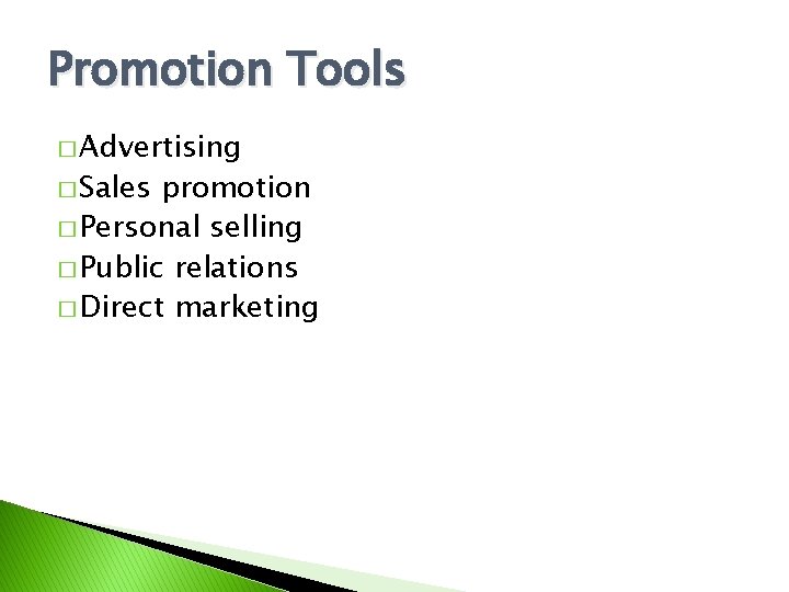 Promotion Tools � Advertising � Sales promotion � Personal selling � Public relations �