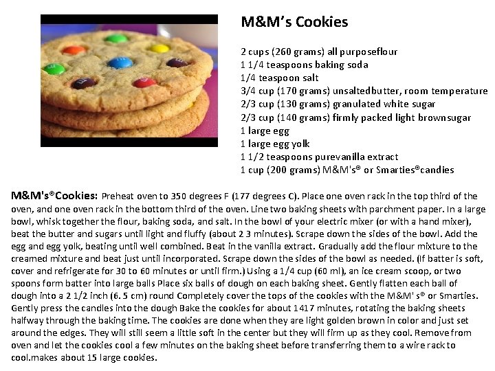 M&M’s Cookies 2 cups (260 grams) all purposeflour 1 1/4 teaspoons baking soda 1/4