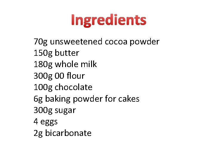 Ingredients 70 g unsweetened cocoa powder 150 g butter 180 g whole milk 300