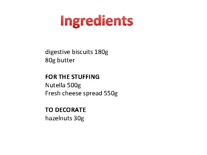 Ingredients digestive biscuits 180 g butter FOR THE STUFFING Nutella 500 g Fresh cheese