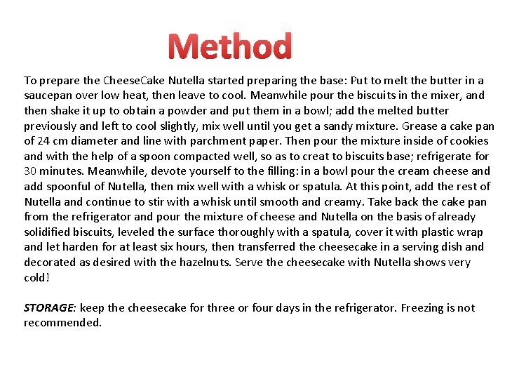 Method To prepare the Cheese. Cake Nutella started preparing the base: Put to melt