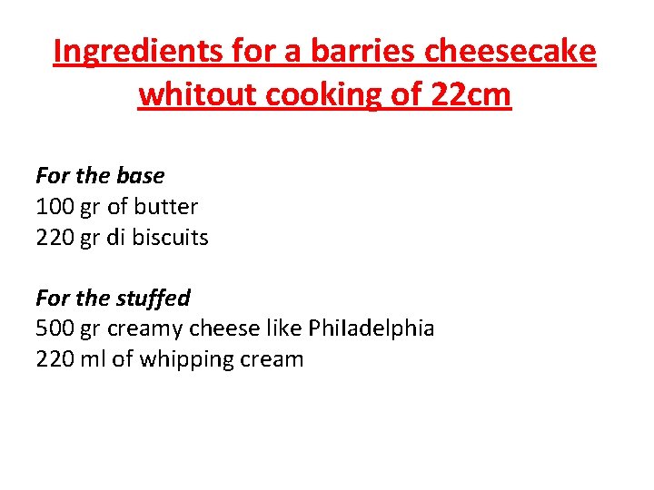 Ingredients for a barries cheesecake whitout cooking of 22 cm For the base 100
