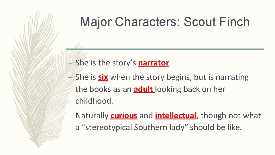Major Characters: Scout Finch – She is the story’s narrator. – She is six