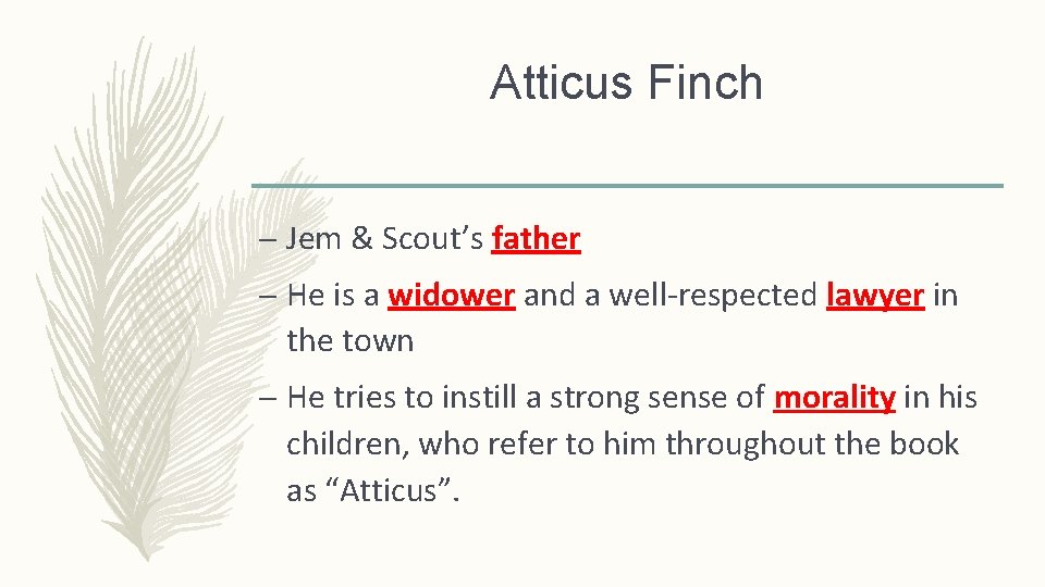 Atticus Finch – Jem & Scout’s father – He is a widower and a