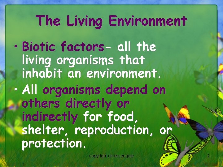 The Living Environment • Biotic factors- all the living organisms that inhabit an environment.