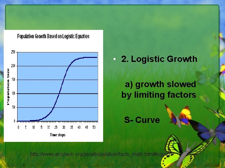  • 2. Logistic Growth a) growth slowed by limiting factors S- Curve http: