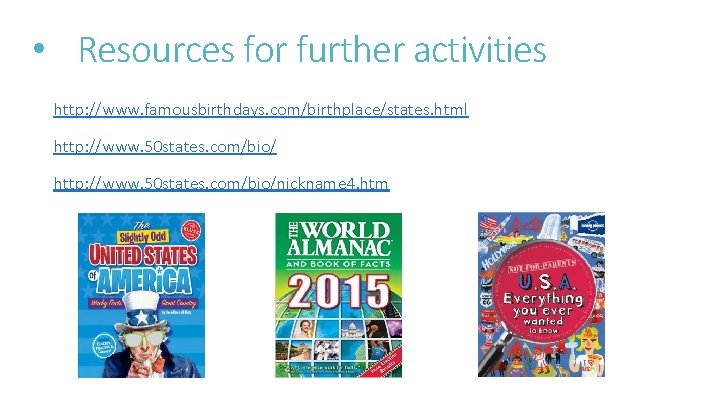  • Resources for further activities http: //www. famousbirthdays. com/birthplace/states. html http: //www. 50
