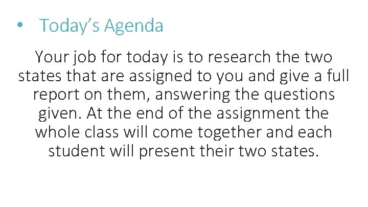  • Today’s Agenda Your job for today is to research the two states
