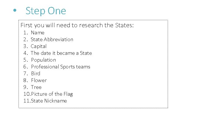  • Step One First you will need to research the States: 1. Name