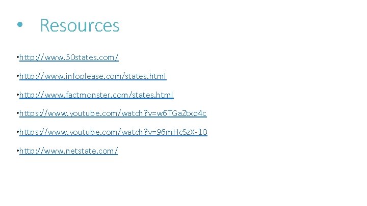  • Resources • http: //www. 50 states. com/ • http: //www. infoplease. com/states.