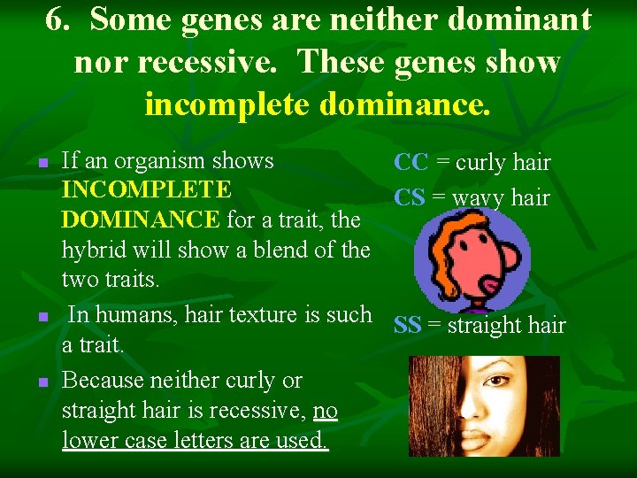 6. Some genes are neither dominant nor recessive. These genes show incomplete dominance. n