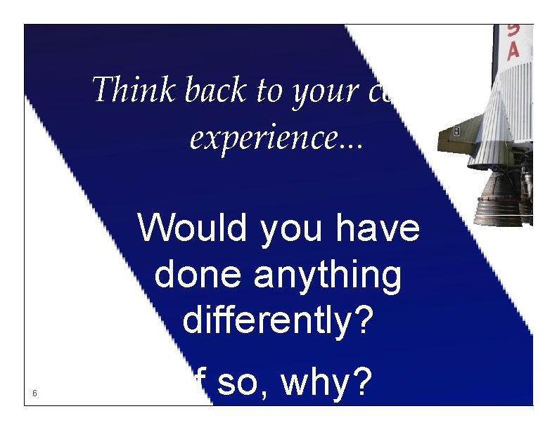 Think back to your college experience. . . Would you have done anything differently?