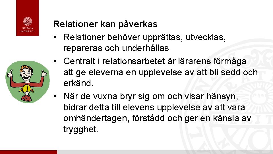 Relationer kan påverkas • Relationer behöver upprättas, utvecklas, repareras och underhållas • Centralt i