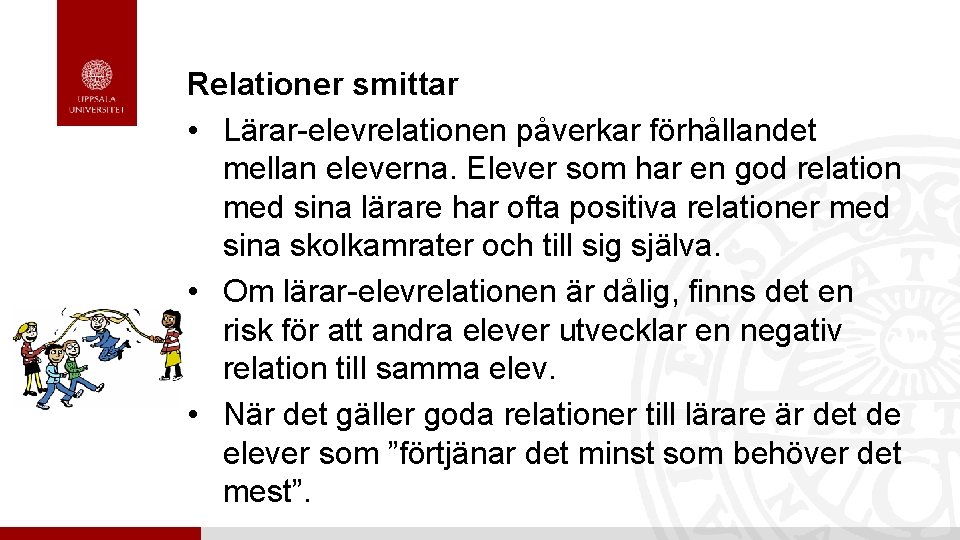 Relationer smittar • Lärar-elevrelationen påverkar förhållandet mellan eleverna. Elever som har en god relation