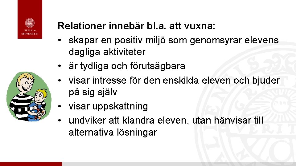 Relationer innebär bl. a. att vuxna: • skapar en positiv miljö som genomsyrar elevens