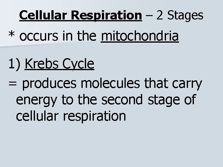 Cellular Respiration – 2 Stages * occurs in the mitochondria 1) Krebs Cycle =