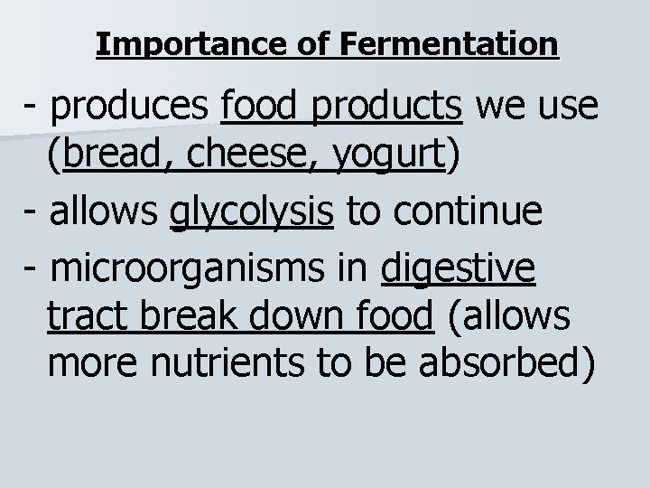 Importance of Fermentation - produces food products we use (bread, cheese, yogurt) - allows