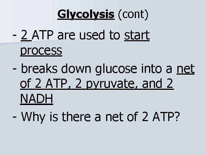 Glycolysis (cont) - 2 ATP are used to start process - breaks down glucose