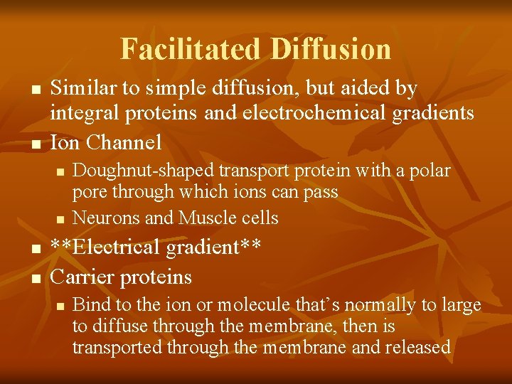 Facilitated Diffusion n n Similar to simple diffusion, but aided by integral proteins and