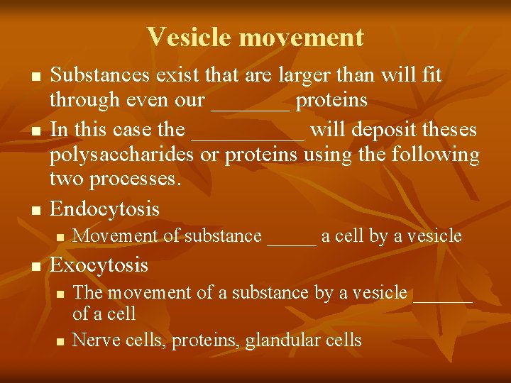 Vesicle movement n n n Substances exist that are larger than will fit through