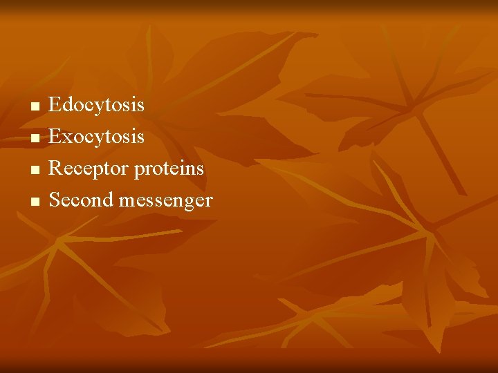 n n Edocytosis Exocytosis Receptor proteins Second messenger 