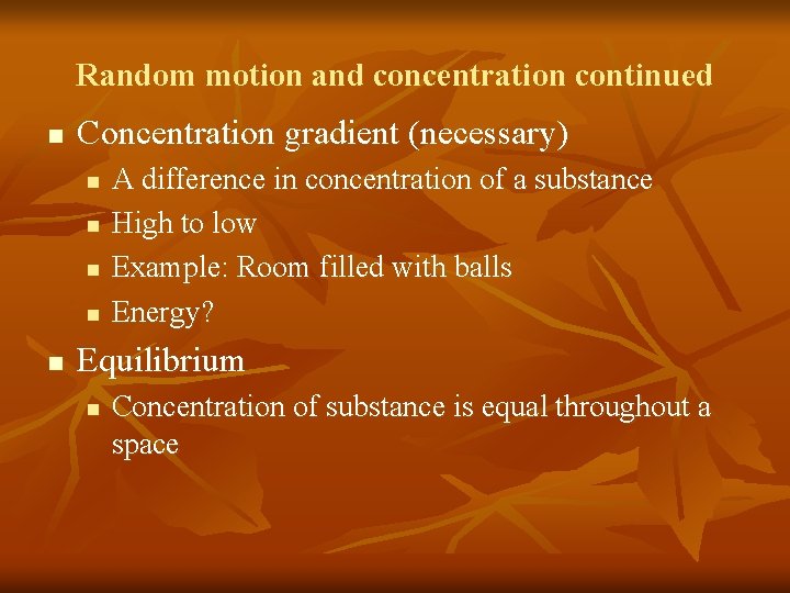 Random motion and concentration continued n Concentration gradient (necessary) n n n A difference