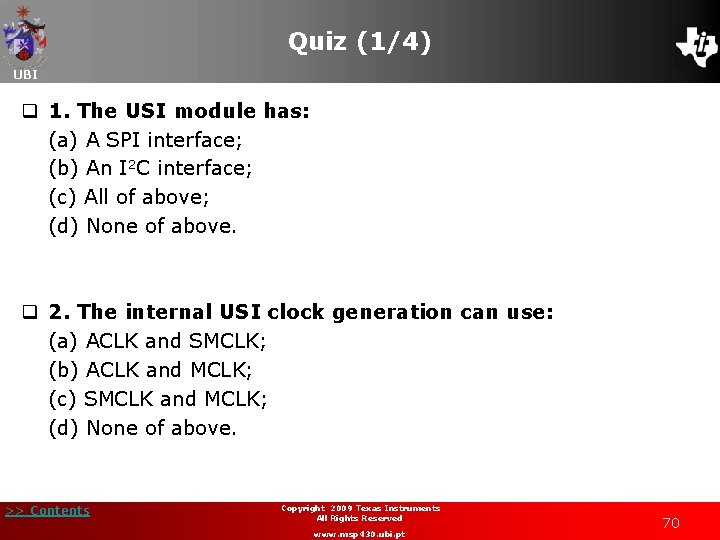 Quiz (1/4) UBI q 1. The USI module has: (a) A SPI interface; (b)