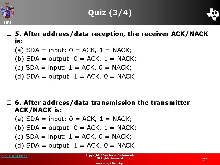 Quiz (3/4) UBI q 5. After address/data reception, the receiver ACK/NACK is: (a) SDA