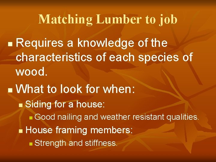 Matching Lumber to job Requires a knowledge of the characteristics of each species of