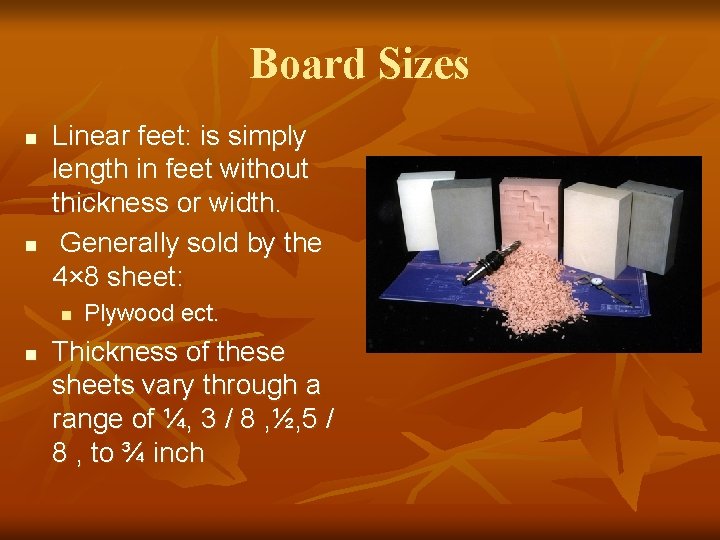Board Sizes n n Linear feet: is simply length in feet without thickness or