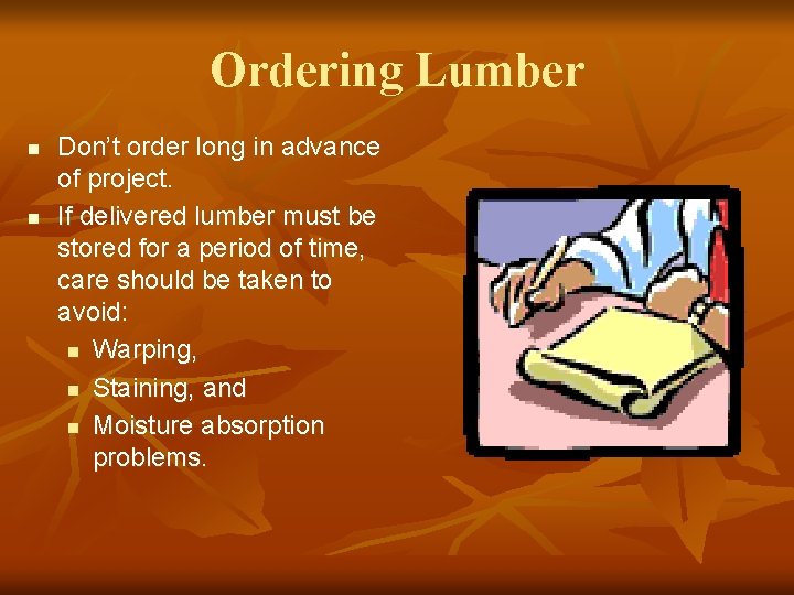Ordering Lumber n n Don’t order long in advance of project. If delivered lumber