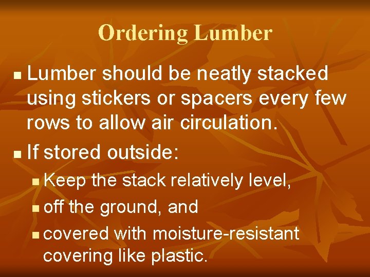 Ordering Lumber should be neatly stacked using stickers or spacers every few rows to