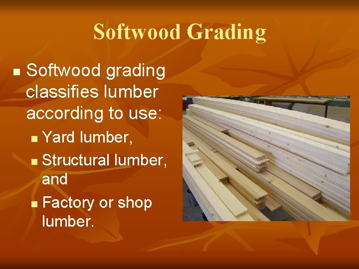 Softwood Grading n Softwood grading classifies lumber according to use: Yard lumber, n Structural