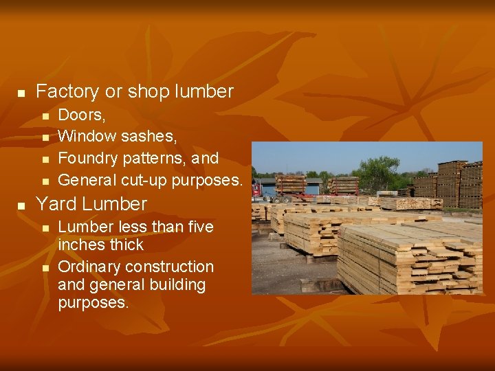 n Factory or shop lumber n n n Doors, Window sashes, Foundry patterns, and